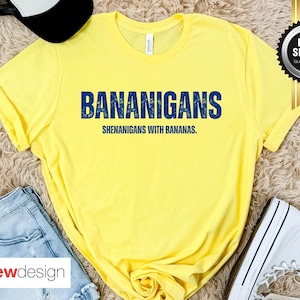 Bananigans, Shenanigans Bananas Shirt, Savanna Bananas Fan Shirt, Funny Banana tshirt, Banana Theme, Banana Lover Gift, funny mom tee gift