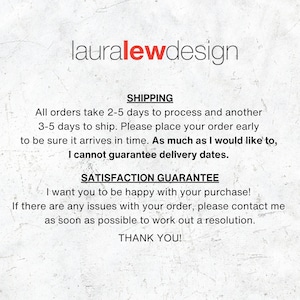 May include: A white informational graphic with a textured background featuring the text lauralewdesign at the top. Below, the text outlines shipping policies, including processing and shipping timeframes, followed by a satisfaction guarantee statement.