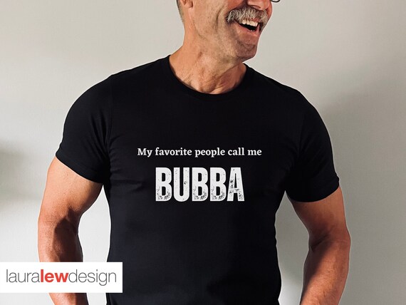 My Favorite People Call Me Bubba Gift T-Shirt My Favorite People Call Me Bubba Gift T-Shirt