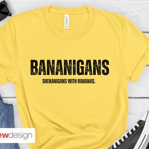 Bananigans, Shenanigans Bananas Shirt, Savanna Bananas Fan Shirt, Funny Banana tshirt, Banana Theme, Banana Lover Gift, funny mom tee gift