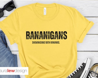 Bananigans, Shenanigans Bananas Shirt, Savanna Bananas Fan Shirt, Funny Banana tshirt, Banana Theme, Banana Lover Gift, funny mom tee gift