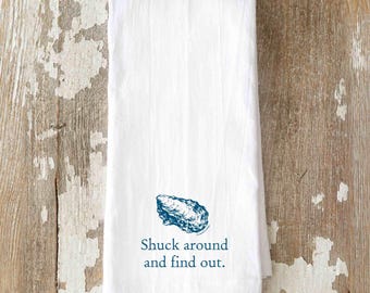 Shuck Around and Find Out Tea Towel, Oyster Lover Gift, Coastal Kitchen Decor, Beach House Gift, Seafood Lover Kitchen Towel
