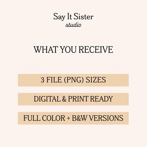 Puede incluir: Gr&aacute;fico color crema con el texto "Say It Sister studio". Debajo, se lee "WHAT YOU RECEIVE" seguido de: "3 FILE (PNG) SIZES", "DIGITAL & PRINT READY" y "FULL COLOR + B&W VERSIONS".