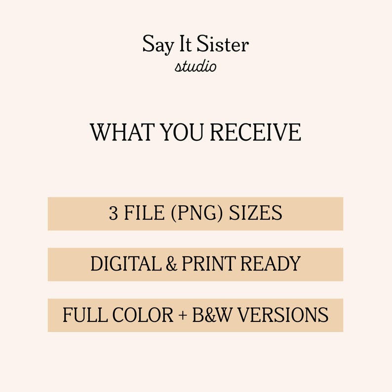 Puede incluir: Gr&aacute;fico color crema con el texto "Say It Sister studio". Debajo, se lee "WHAT YOU RECEIVE" seguido de: "3 FILE (PNG) SIZES", "DIGITAL & PRINT READY" y "FULL COLOR + B&W VERSIONS".