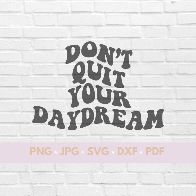Don t quit your daydream svg daydream inspirational etsy