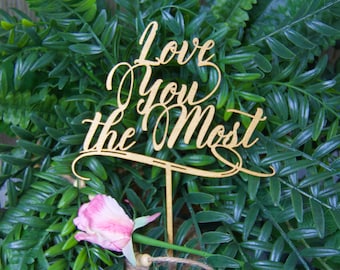 LOVE YOU the MOST Cake Topper - Wedding - Anniversary - Valentine Day Cake Decor - Wedding Keepsake - Photo Prop - Rustic Chic Wedding
