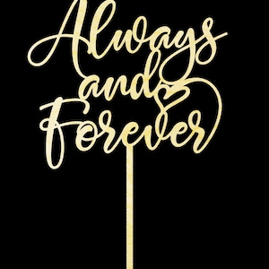 May include: Wooden cake topper with the words "Always and Forever" in a cursive font. A small heart is included in the design.