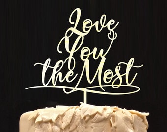 LOVE YOU the MOST Cake Topper - Wedding - Anniversary - Valentine Day Cake Decor - Wedding Keepsake - Photo Prop - Rustic Chic Wedding