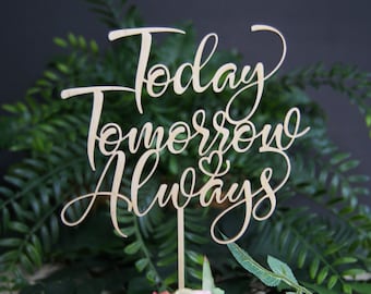 Custom Elegant Rustic Cake Topper - Personalized CakeTopper - Today Tommorow Always Cake Topper-