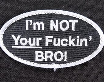 I'm Not Your Bro! Biker Embroidered Iron On Motorcycle Jacket Patch