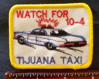 Watch For 10-4 VINTAGE PATCH Tijuana Taxi Police Car Mexico