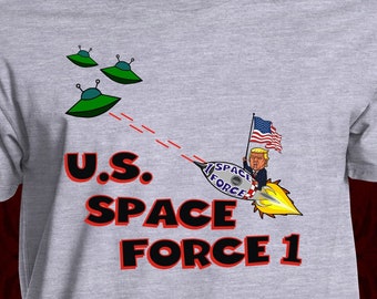 U.S. SPACE FORCE 1 - T-Shirt - in many color options - adult mens/unisex shirts- donald trump alien president laser one outer rocket twitter