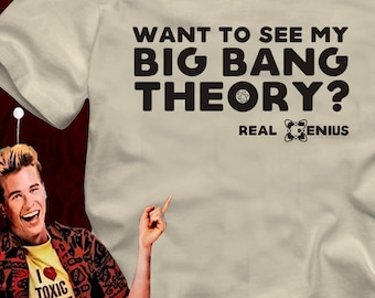 Want To See My BIG BANG THEORY? Real Genuis - T-Shirt in many color options - adult mens/unisex shirts -Chris Knight Val Kilmer 80s