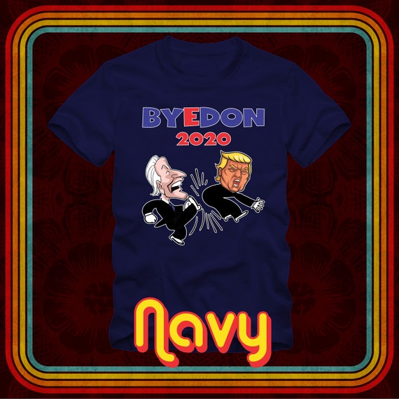 Byedon Shirt 2020 Joe Biden 2020 American Election Bye Don T-Shirt Byedon Shirt 2020 Joe Biden 2020 American Election Bye Don T-Shirt