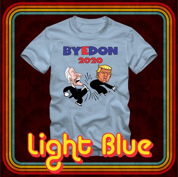 Byedon Shirt 2020 Joe Biden 2020 American Election Bye Don T-Shirt Byedon Shirt 2020 Joe Biden 2020 American Election Bye Don T-Shirt