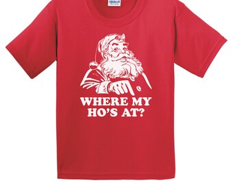 WHERE My HO'S At Santa Claus -Adult & Infant sizes -Fun green red T-Shirt or Bodysuit -funny christmas holiday toddler youth children -0314