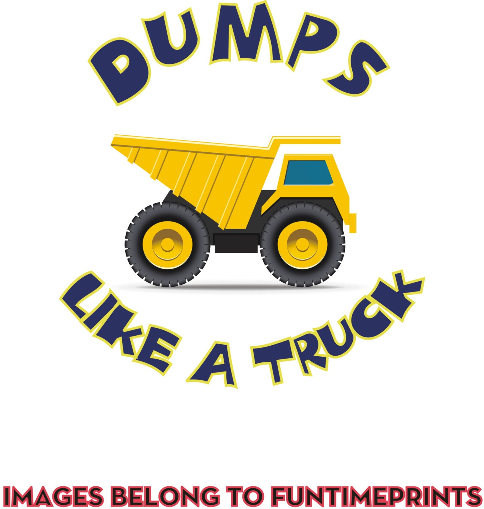 Dumps Like A Truck Dump Truck Dumptruck Fun TShirt Bodysuit Etsy