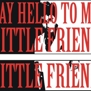 May include: Black and white image with red text that says "Say hello to my little friend" and "little friend".