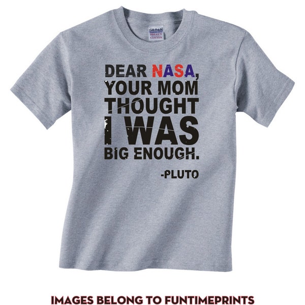 DEAR NASA Your Mom Thought I Was Big Enough -Pluto  -Funny Dirty Adult Graphic T Shirt -  S-3xL Available in 4 Colors tshirt - 0328