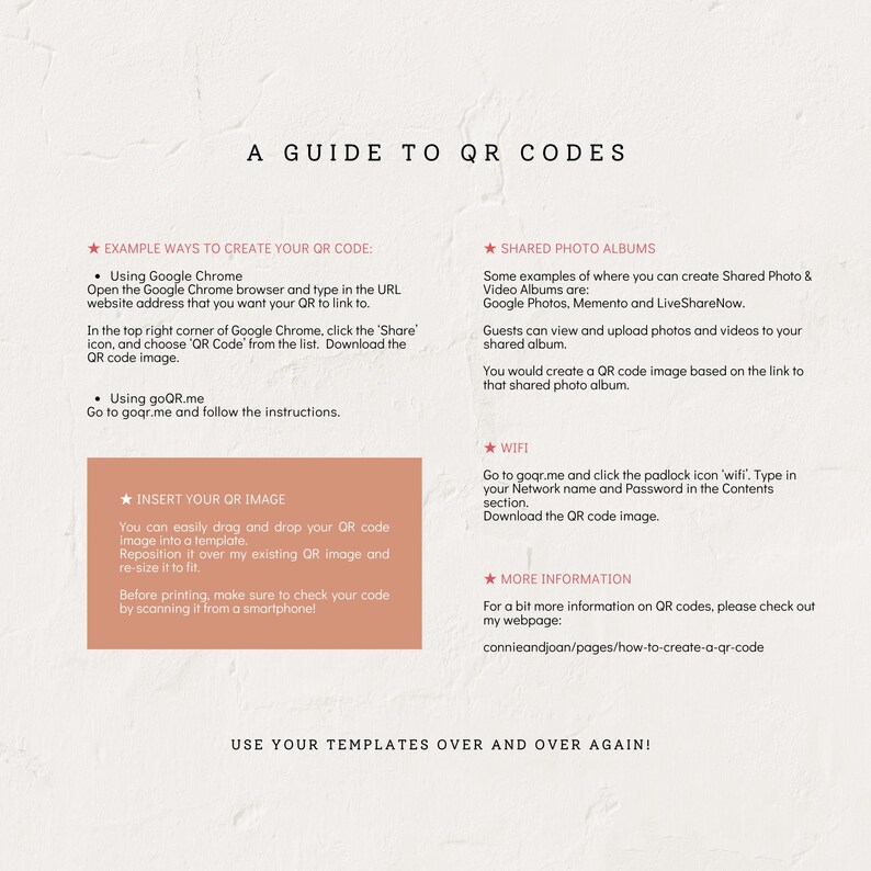 May include: A guide to creating QR codes with instructions on how to use Google Chrome and goQR.me to create a QR code. The guide also includes information on how to insert a QR code image into a template, shared photo albums, and wifi.