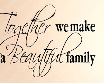 Together we make one beautiful family 7 Design #1- #4Vinyl Wall Decal,Removable wall Decal,Family wall Quote,Family Wall Decal,Home Decor