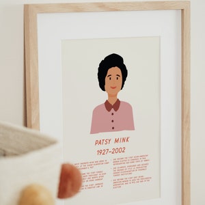 May include: A framed illustration of Patsy Mink, an American politician. The illustration is in a minimalist style with a pink background and a black and white portrait of Patsy Mink. The text below the portrait reads "Patsy Mink 1927-2002". The text below the portrait includes biographical information about Patsy Mink.