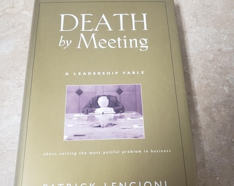 Death by Meeting by Patrick Lencioni. 2004 First Edition Hardcover/DJ. Free Media Mail shipping in the USA. ChuckBooks