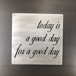 Today is a good day for a good day! Industrial flat steel finish Steel wall art