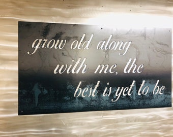 Grow old along with me, the best is yet to be! Steel wall art, larger size horizontal, forget the roses, buy her steel