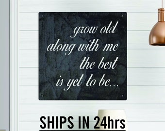 Grow old along with me, the best is yet to be!!  Birds Font. Steel wall art