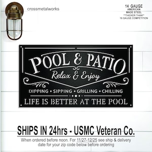 May include: Black metal sign with white lettering that reads "POOL & PATIO" and "Relax & Enjoy." The sign also says "LIFE IS BETTER AT THE POOL." The sign is made of 14-gauge American-made steel.