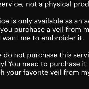 May include: Text on a black background states this is a service, not a physical product. The service is an add-on for veil embroidery, available when purchasing a veil. It advises against separate purchase.