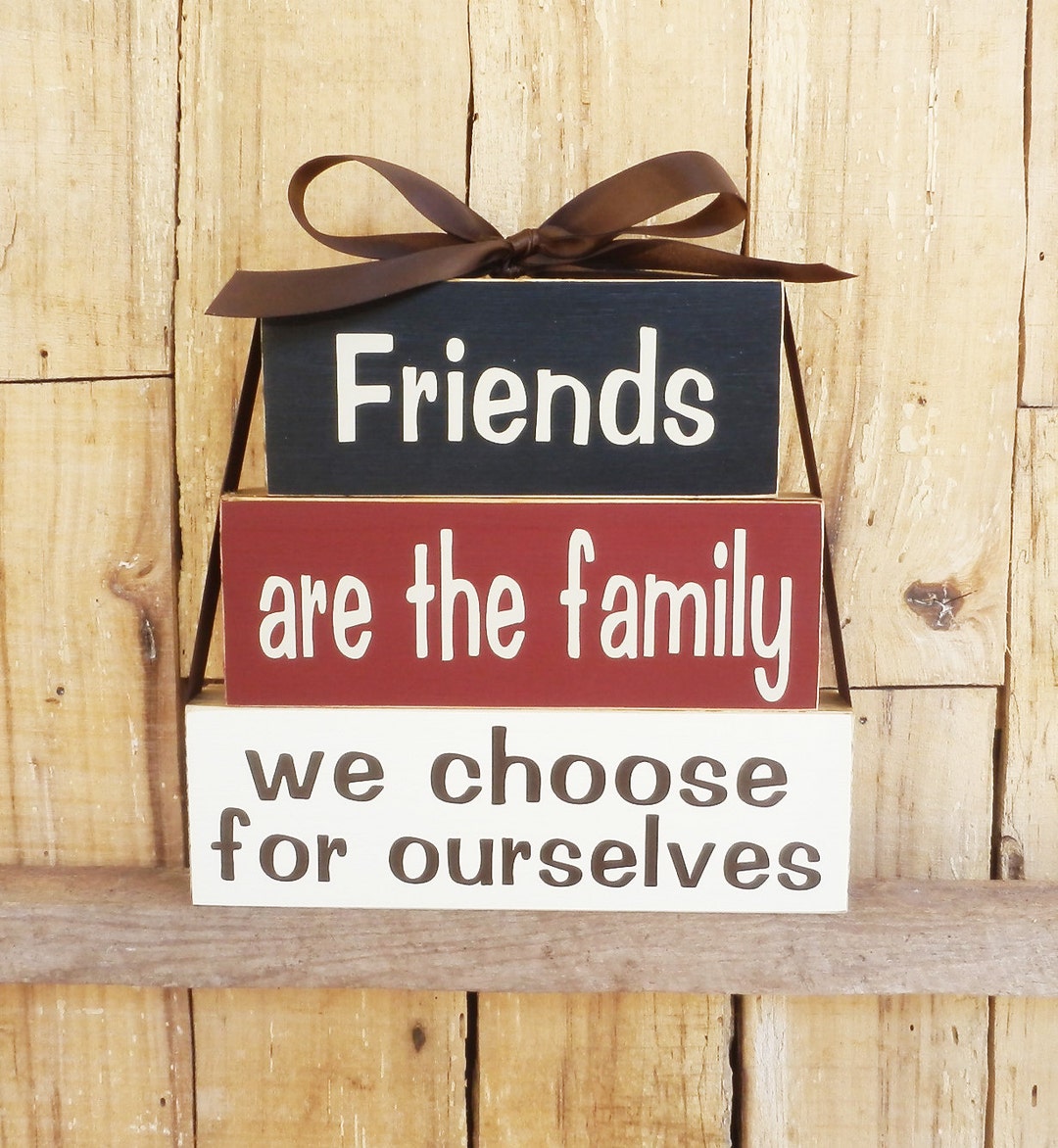 Friends Are the Family We Choose for Ourselves, Block Set, Inspirational Sign, Inspirational