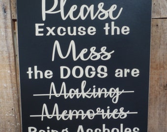 Please Excuse The Mess The Dogs Are... Wood Sign 12x20 - Queen B Home