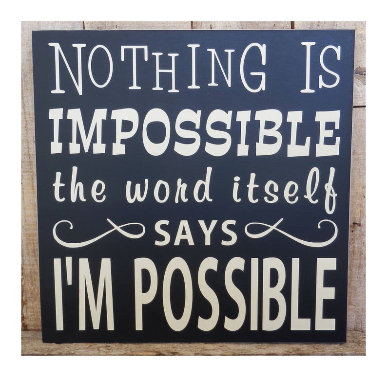 Nothing Is Impossible The Word Itself Says I M Possible Etsy Nothing Is Impossible The Word Itself Says I M Possible Etsy