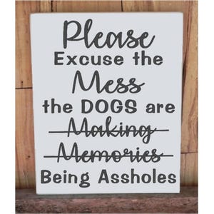Excuse the Mess, Funny Dog Sign, Dog Lover sign, Dog Lover, Humorous Sign, Dog, Making Memories, Dog Quote, Pet Gift, Funny Dog Sign, Dogs