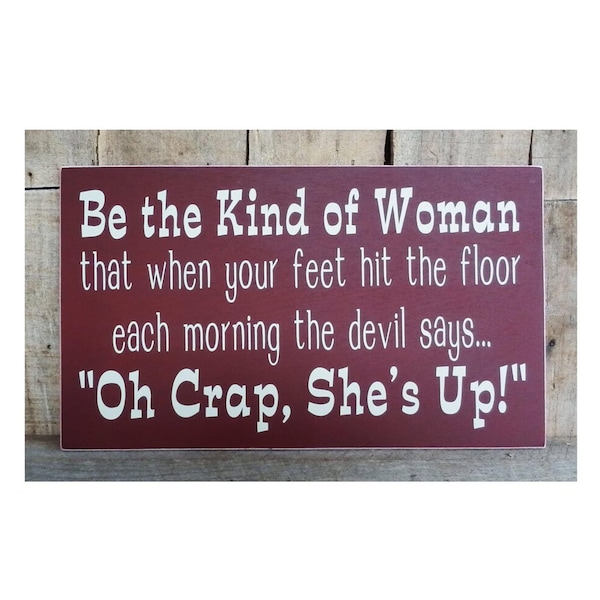 Be The kind of Woman, 7 x 12 Sign, the devil says, Oh Crap She's Up, Funny sign, Inspirational Sign, when your feet hit the floor, Fun Sign