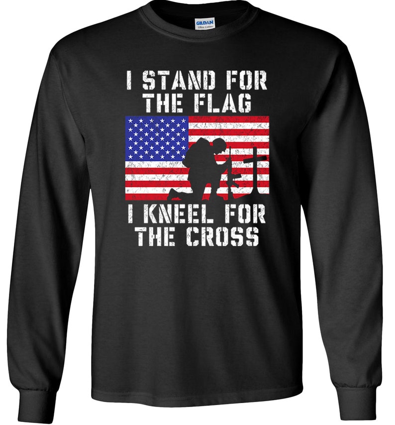 I WILL ALWAYS STAND FOR THE FLAG & KNEEL FOR THE CROSS PATRIOTIC TEE