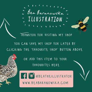 May include: Green background with white text that says "Bea Baranowska ILLUSTRATION" and "THANKYOU FOR VISITING MY SHOP YOU CAN SAVE MY SHOP FOR LATER BY CLICKING THE 'FAVOURITE SHOP' BUTTON ABOVE OR ADD THIS ITEM TO YOUR FAVOURITES HERE".  There is a white arrow pointing up and a white arrow pointing down.  There is a pink rectangle with white text that says "fo @BEATHEILLUSTRATOR WWW.BEABARANOWSKA.COM".  There is a cartoon image of a chicken and a cartoon image of a bee.