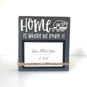 Home Is Where We Park It 4x6 Photo Holder, Picture Frame, Travel Display, Camping, RV, RV Life, Camper, Vacation