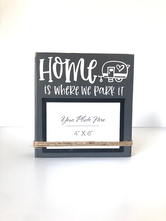 Home Is Where We Park It 4x6 Photo Holder Picture Frame