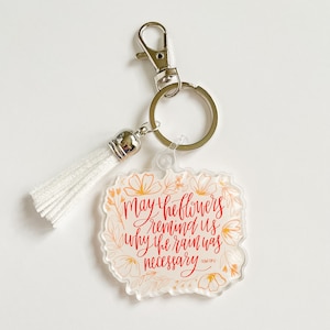May The Flowers Remind Us Why The Rain Was Necessary Acrylic Keychain +FREE SHIPPING, Quote Keychain, Lettered Keychain, Positivity Keychai