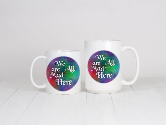 We Are All Mad Here Mug – Alice in Wonderland Coffee Cup – Crazy Gift for Nurse, Coworker, Friend – Whimsical Tea Mug – Fantasy Quote