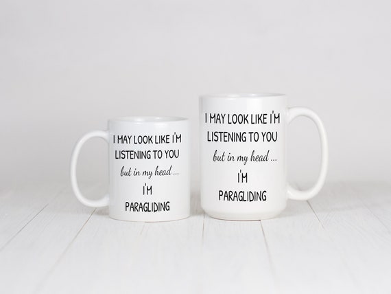 Funny Paragliding Mug - I May Look Like I’m Listening But I’m Paragliding - Gift for Paragliders, Pilots, Adventurers, Extreme Sport Fans