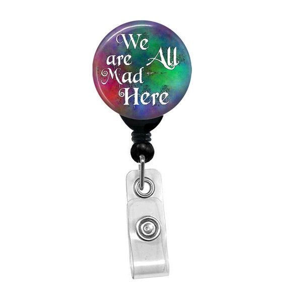 We Are All Mad Here Badge Reel – Alice In Wonderland Quote ID Holder – Funny Gift For Nurse Teacher Staff – Colorful Clip Accessory