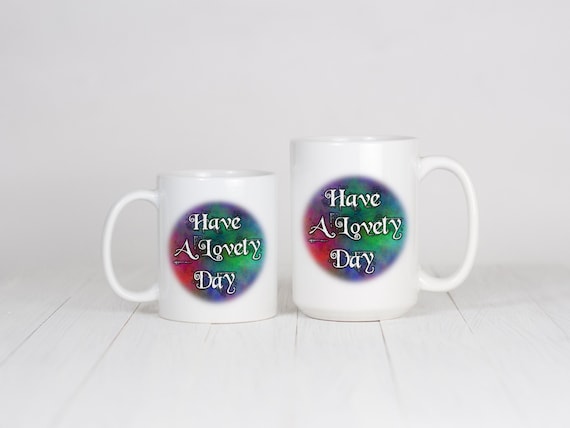 Have A Lovely Day Coffee Mug - Positive Quote Mug, Morning Motivation Gift, Funny Uplifting Cup for Friends, Family, Coworkers or Teachers