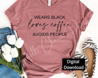 Wears Black Loves Coffee Avoids People SVG | Coffee SVG | Gift For Mom | Gift For Friend | Wears Black | Loves Coffee | Cricut | Silhouette