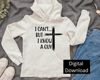 I Can't But I Know A Guy SVG | Faith SVG | Jesus Cross Svg | Christian SVG | Religious Svg | Gift Svg  | I Can't Svg | Cricut | Silhouette