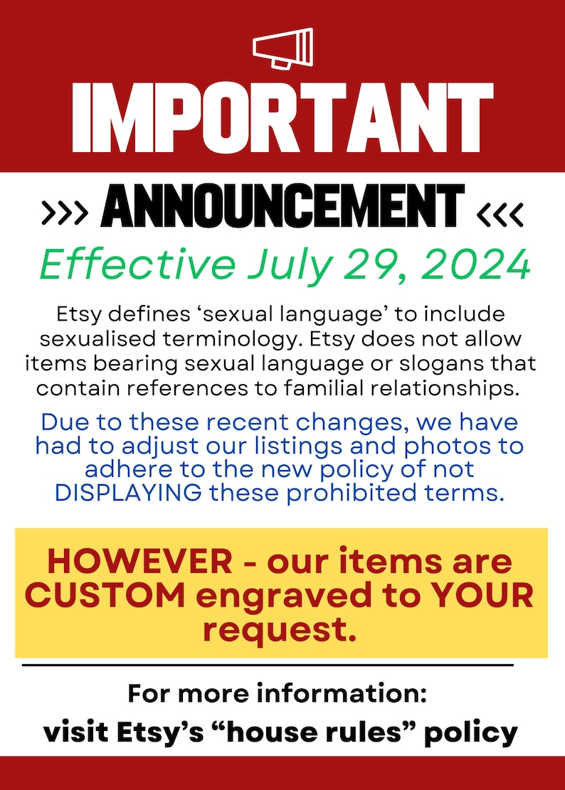 May include: A white informational sign with a red header featuring a megaphone icon and the text IMPORTANT ANNOUNCEMENT. It states that effective July 29, 2024, Etsy policy prohibits sexual language on items, noting that products are custom engraved.