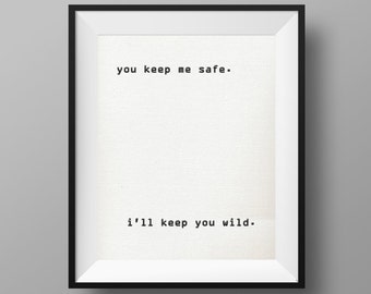 You Keep Me Safe, I'll Keep You Wild | Typography Print | Black and White Prints | You and Me | Instant Digital Download
